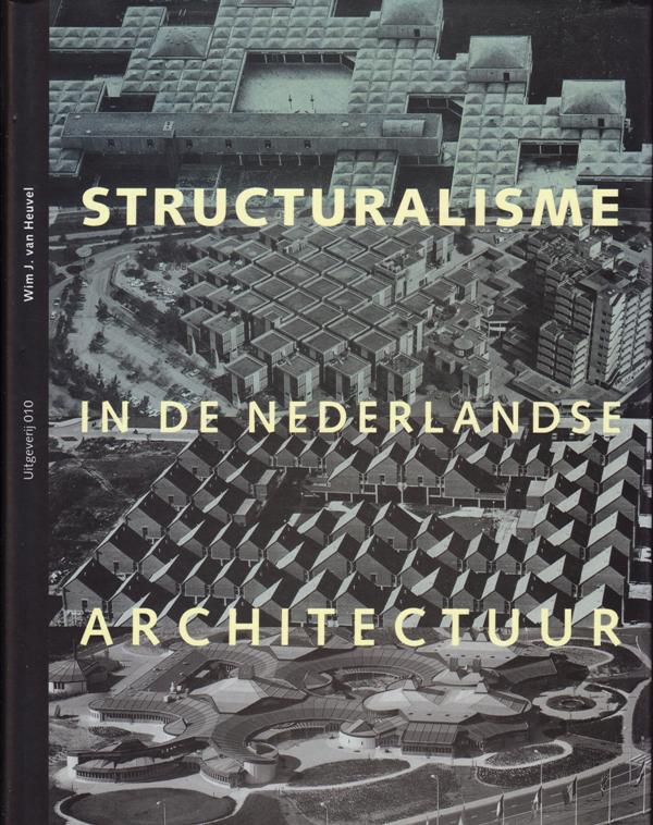 Heuvel, Wim J. van. - Structuralisme in de nederlandse architectuur.