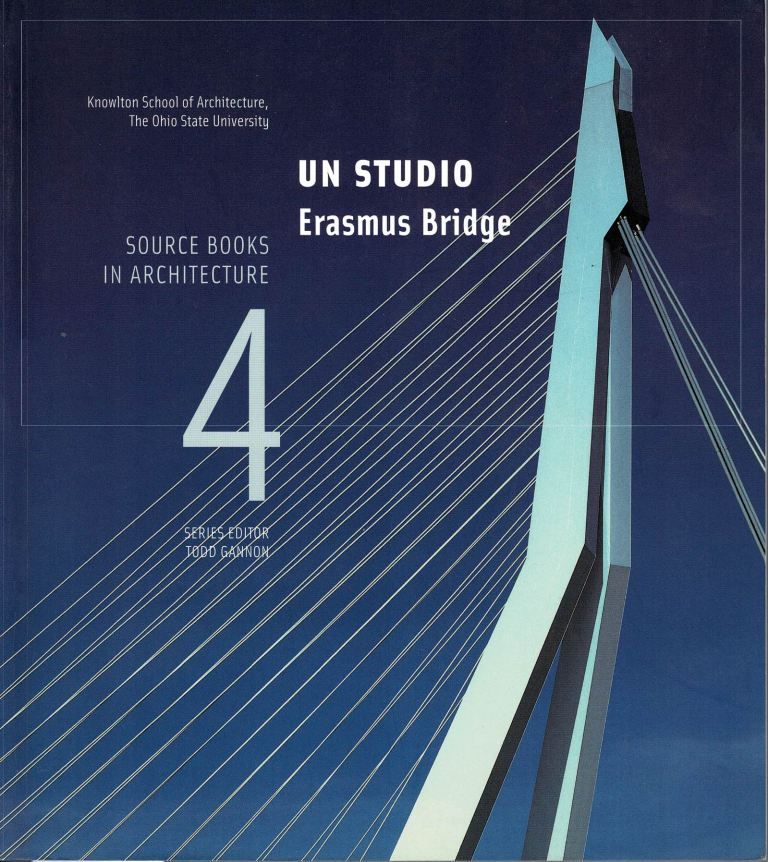 Berkel, Ben. Gannon, Tod. Editor. - UN Studio: Erasmus Bridge. Source Books in Architecture 4.