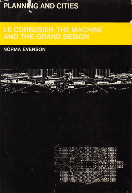 Evenson, Norma. - Le Corbusier: The Machine and The Grand Design.