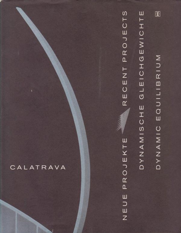 Calatrava, Santiago. - Neue Projekt-Recent Projects. Dynamische Gleichgewicht-Dynamic Equilibrium.