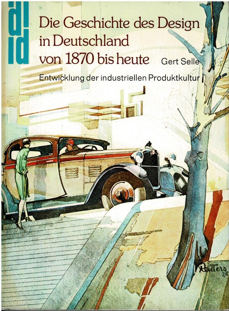 Selle, Gert - Die Geschichte des Design in Deutschland von 1870 bis heute: Entwicklung der industriellen Produktkultur.