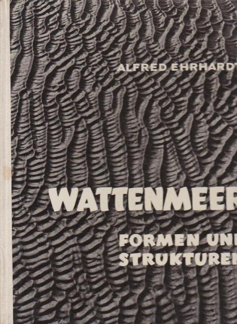 Ehrhardt, Alfred. - Wattenmeer. Formen und Strukturen.