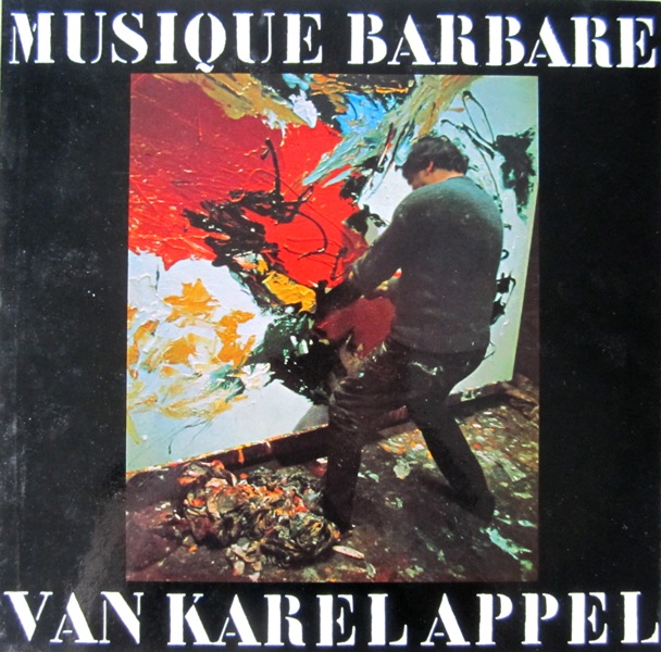 Appel, Karel / Elsken, Ed van der (phot.) & Jan Vrijman (text) - Musique Barbare van Karel Appel.