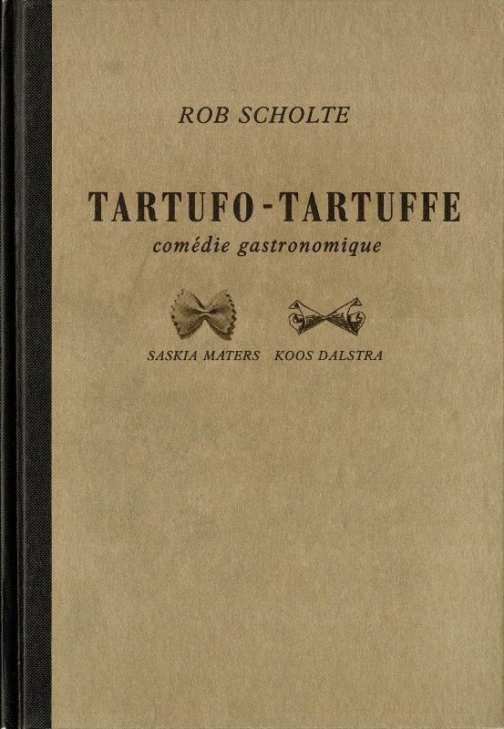 Scholte, Rob. - Tartufo-Tartuffe. Comdie gastronomique.