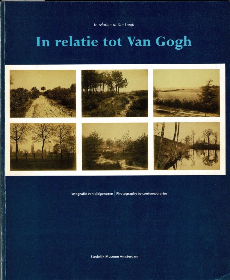 N/A. - In relation to Van Gogh. In relatie tot Van Gogh. Fotografie van tijdgenoten. Photography by contemporaries. (Exhibition catalogue)