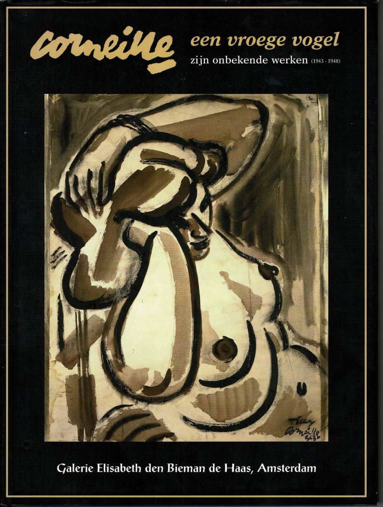 Corneille / Bieman, Marjet den. - Corneille: Een vroege vogel. Zijn onbekende werken/Un oiseau. Sons oeuvres inconnus/An early bird. His unknown works. (1943-1948).