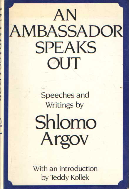 Argov, Schlomo - An Ambassador Speaks Out. Speeches and Writings.