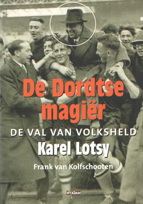 Kolfschooten, Frank van - De Dordtse magir / de val van volksheld Karel Lotsy.