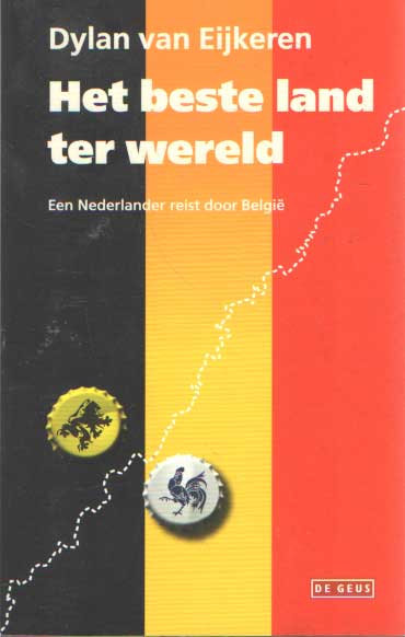 Eijkeren, Dylan van - Het beste land ter wereld. Een Nederlander reist door Belgi.