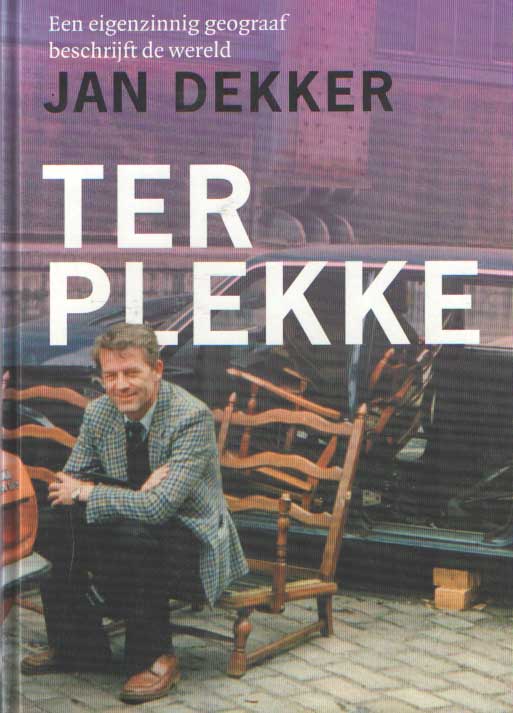 Dekker, Jan - Een eigenzinnige geograaf beschrijft de wereld.