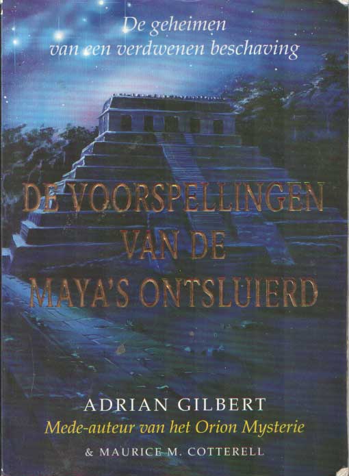Gilbert, Maurice Cotterell, Adrian - De voorspellingen van de Maya's ontsluierd. De geheimen van een verdwenen beschaving.