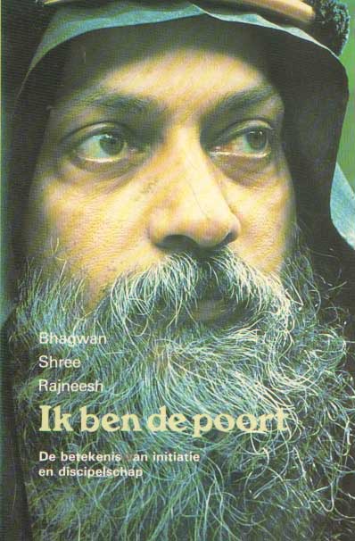 Bhagwan Shree Rajneesh - Ik ben de poort. De betekenis van initiatie en discipelschap.