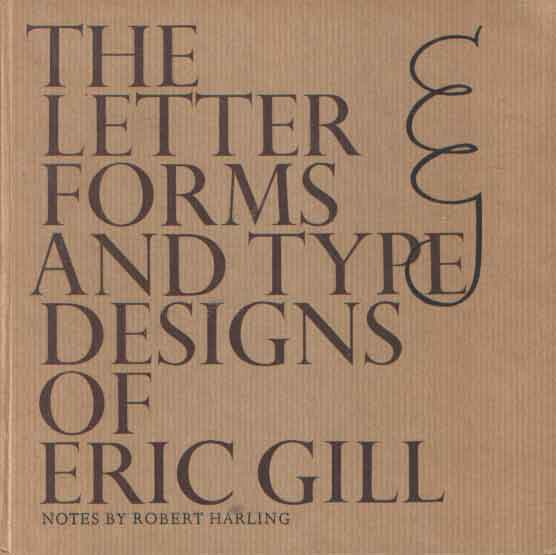 Gill, Robert Harling - The letter forms and type designs of Eric Gill.