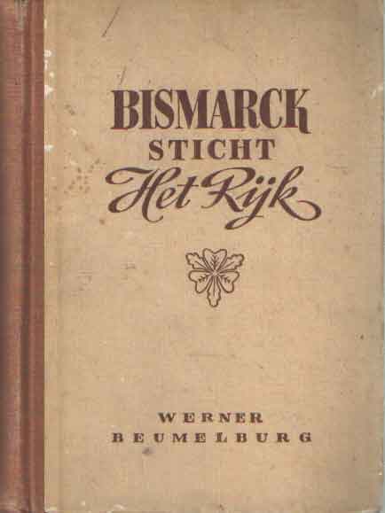 Beumelburg, Werner - Bismarck sticht het rijk.