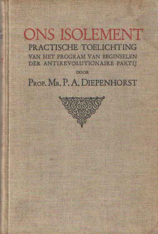 Diepenhorst, P.A. - Ons Isolement. Practische toelichting van het program van beginselen der Antirevolutonaire partij.