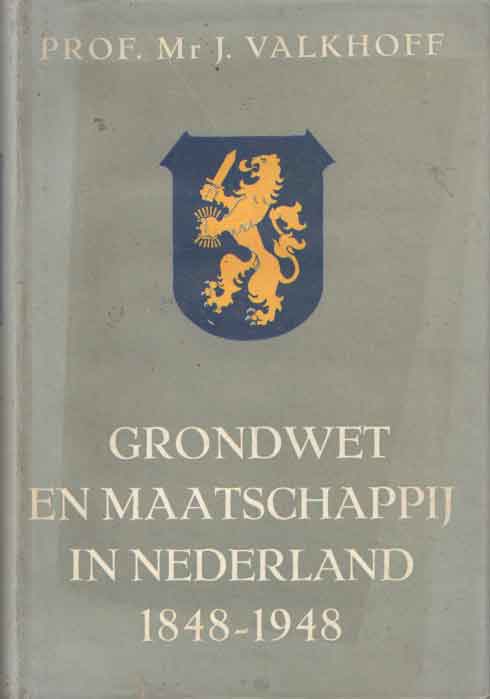 Valkhoff, J. - Grondwet en maatschappij in Nederland 1848 - 1948.