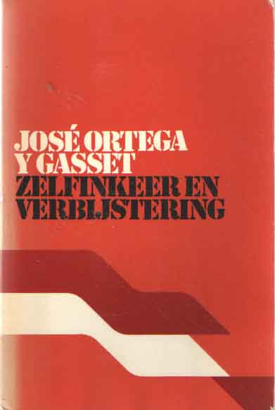 Ortega y Gasset, Jos - Zelfinkeer en verbijstering en drie andere essays.