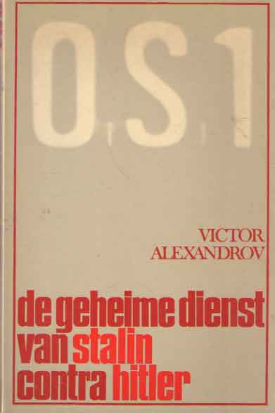Alexandrov, Victor - O.S. 1 - De geheime dienst van Stalin contra Hitler.