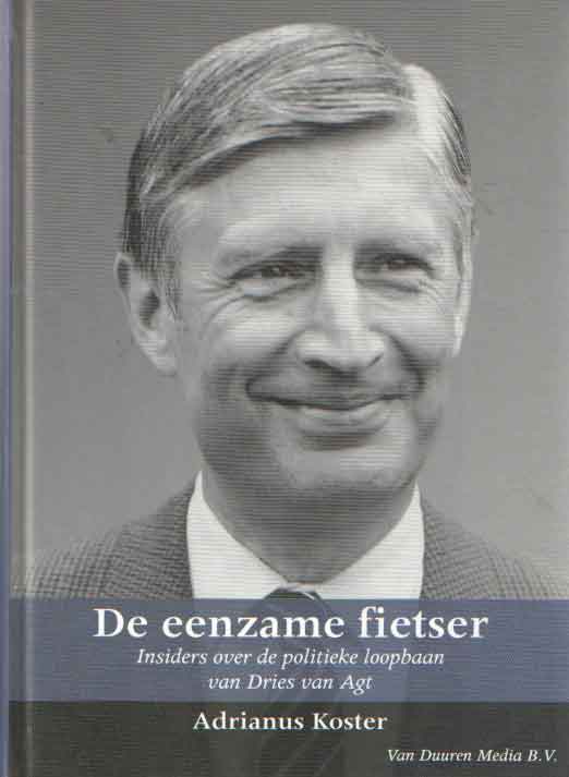 koster, Adrianus - De eenzame fietser. Insiders over de politieke loopbaan van Dries van Agt (1971-1982).