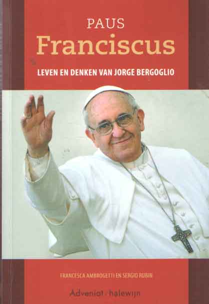 Ambrogetti, Francesca & Sergio Rubin - Paus Franciscus. Leven en denken van Jorge Bergoglio.