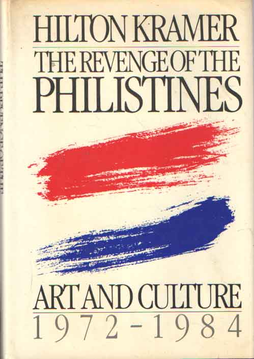 Kramer, Hilton - The revenge of the Philistines. Art and culture 1972-1984..
