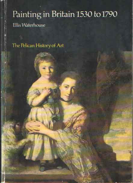 Waterhouse, Ellis - Painting in Britain 1530 to 1790.
