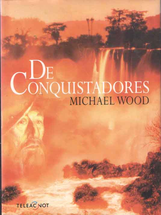 Wood, Michael - De Conquistadores.