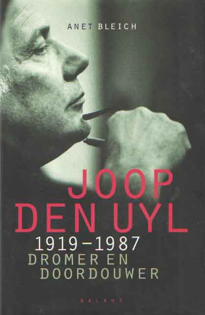 Bleich, Anet - Joop den Uyl 1919-1987. Dromer en doordouwer..