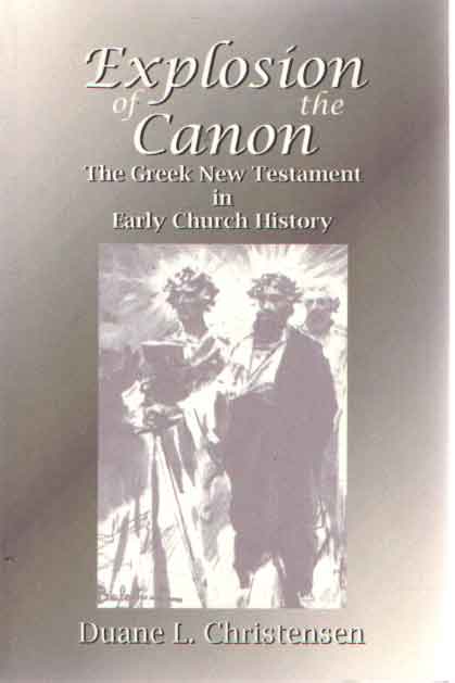 Christensen, Duane L. - Explosion of the Canon: The Greek New Testament in Early Church History.