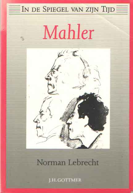 Lebrecht, Norman - Mahler. In de spiegel van zijn tijd.