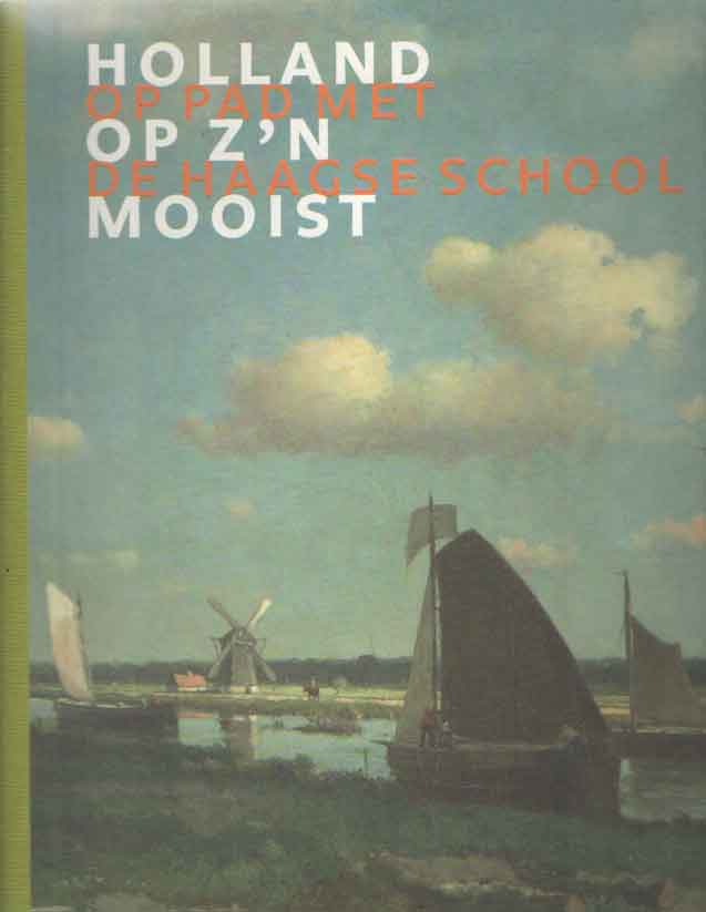 Dijke, Frouke van & Maartje van den Heuvel - Holland op z'n mooist. Op pad met de Haagse School.
