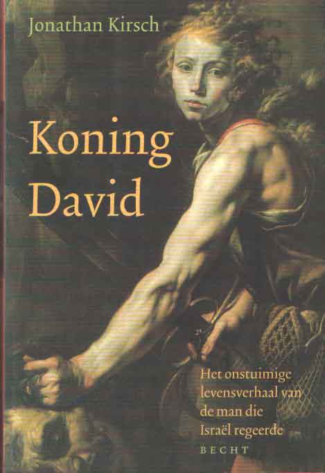 Kirsch, Jonathan - Koning David. Het onstuimige levensverhaal van de man die Isral regeerde.