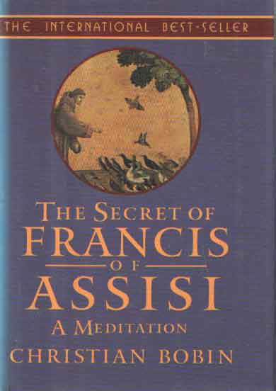 Bobin, Christian - The Secret of Francis of Assisi: A Meditation.