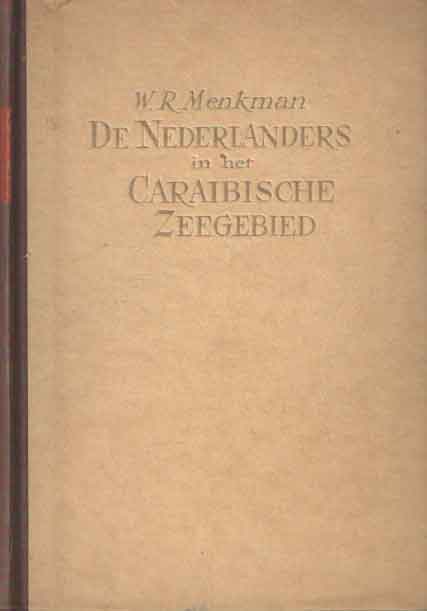 Menkman, W.R. - De Nederlanders in het Caraibische zeegebied waarin vervat de geschiedenis der Nederlandsche Antillen.