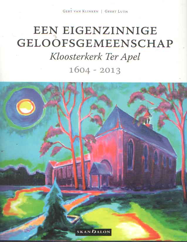 Klinken, gert van & Geert Tuth - Een eigenzinnige geloofsgemeenschap. Kloosterkerk Ter Apel 1604 - 2013.