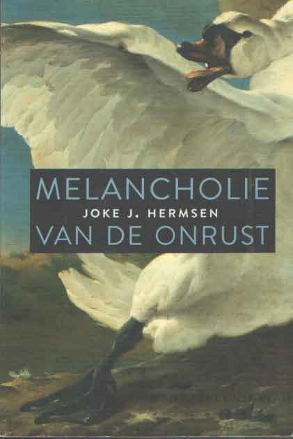 Hermsen, Joke J. - Melancholie van de onrust. Essay bij de Maand van de Filosofie 2017.