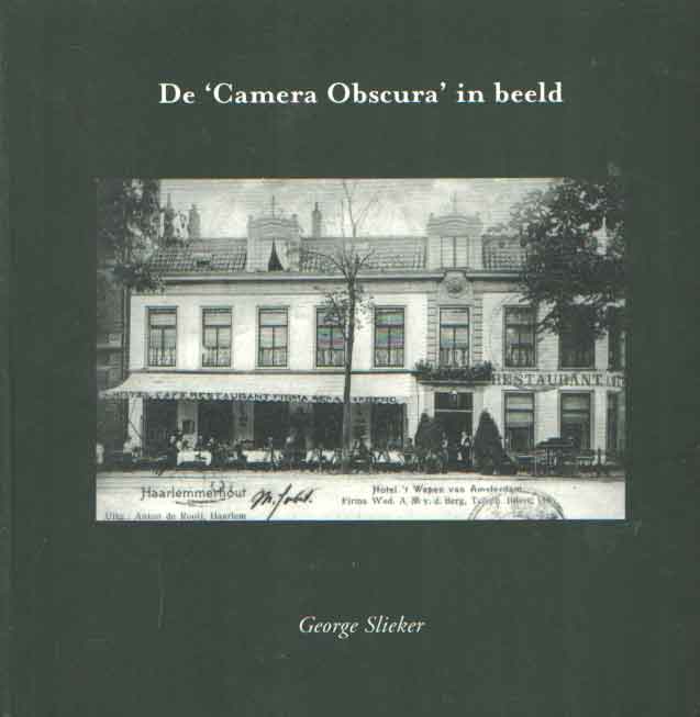 Slieker, George - De Camera Obscura in beeld. De wereld van de Camera Obscura in oude ansichten en foto's.