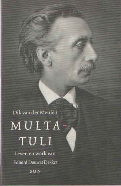 Meulen, Dik van der - Multatuli. Leven en werk van Eduard Douwes Dekker.