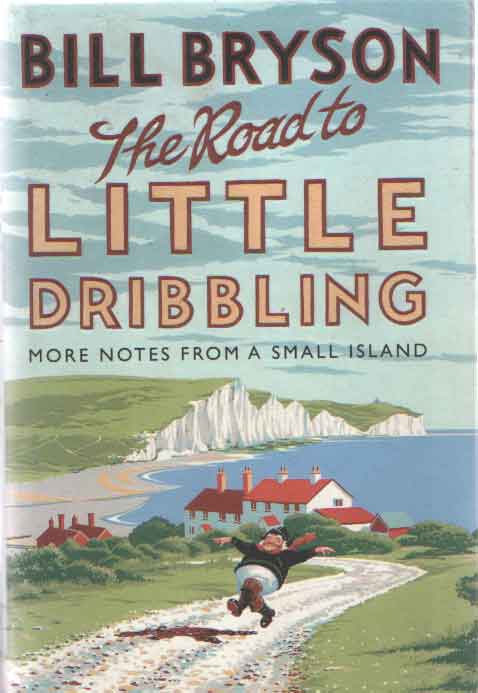 Bryson, Bill - The Road to Little Dribbling. More Notes from a Small Island.