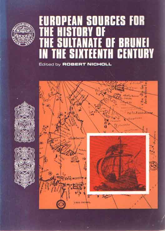 Nicholl, Robert - European Sources for the History of the Sultanate of Brunei in the Sixteenth Century.