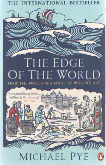 Pye, Michael - The Edge of the World - How the North Sea Made Us Who We Are..
