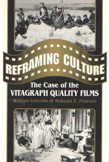 Uricchio, William & Roberta E. Pearson - Reframing Culture; The case of the vitagraph quality films.