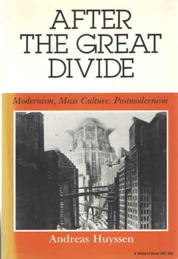 Huyssen, Andreas - After the Great Divide: Modernism, Mass Culture, Postmodernism.