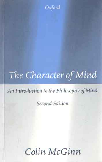 McGinn, Colin - The character of mind. An introduction to the philosophy of mind..