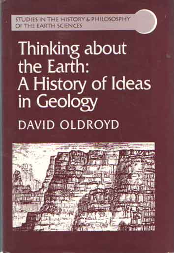 Oldroyd, David - Thinking About the Earth. A History of Ideas in Geology.