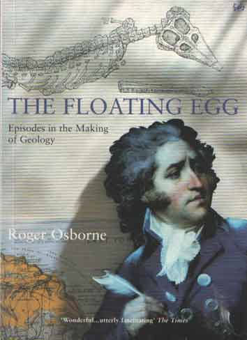 Osborne, Roger - The Floating Egg. Episodes In the Making of Geology..