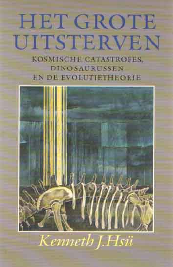 Hs, Kenneth J. - Het grote Uitsterven. Kosmische catastrofes, dinosaurussen en de evolutietheorie.
