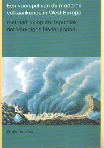 Tex, Emile den - Een voorspel van de moderne vulkaankunde in West-Europa : met nadruk op de Republiek der Verenigde Nederlanden.