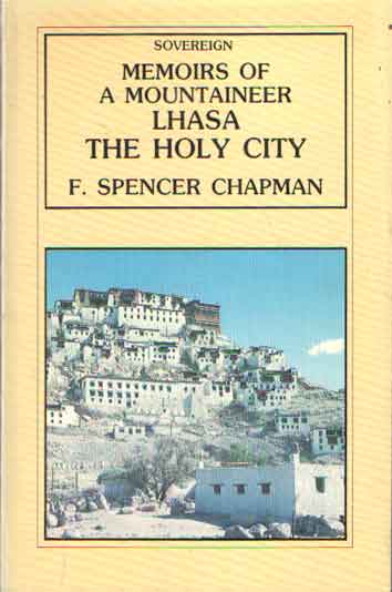 Chapman, F. Spencer - Memoirs of a mountaineer. Lhasa: the Holy City.