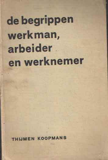 Koopmans, Thijmen - De begrippen werkman, arbeider en werknemer.